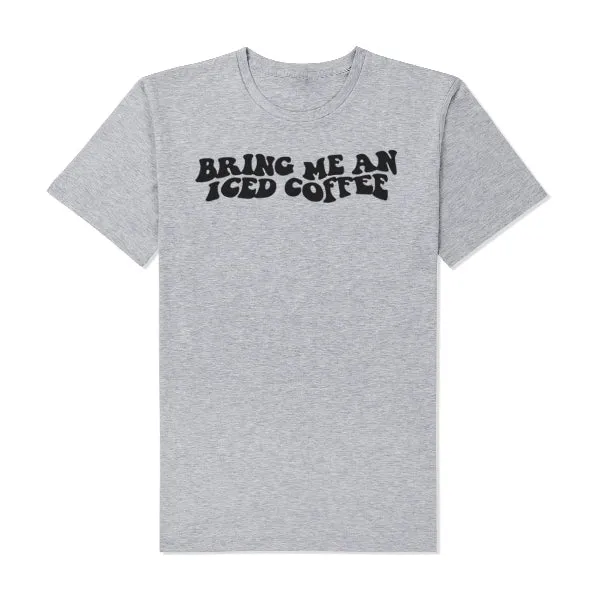 Bring Me An Iced Coffee T-Shirt